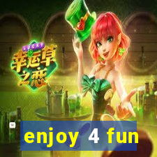 enjoy 4 fun